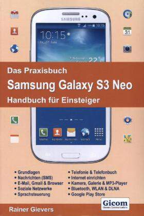 Das Praxisbuch Samsung Galaxy S3 Neo Handbuch Fur Einsteiger Gievers Rainer Wir Sind Bochum